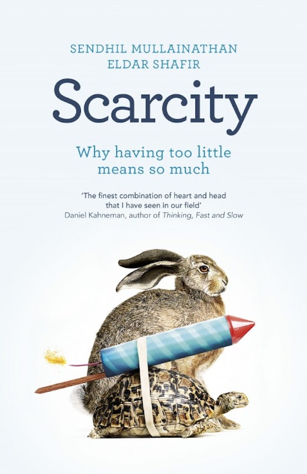 Scarcity by Sendhil Mullainathan and Eldar Shafir