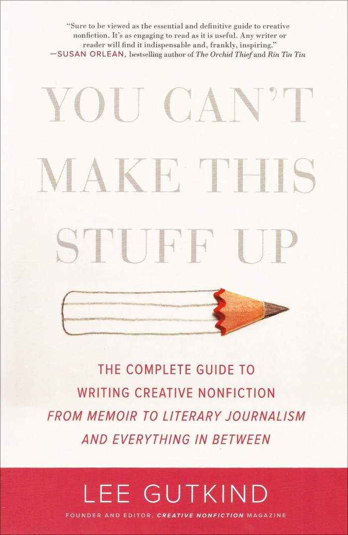 You Can't Make This Stuff Up by Lee Gutkind