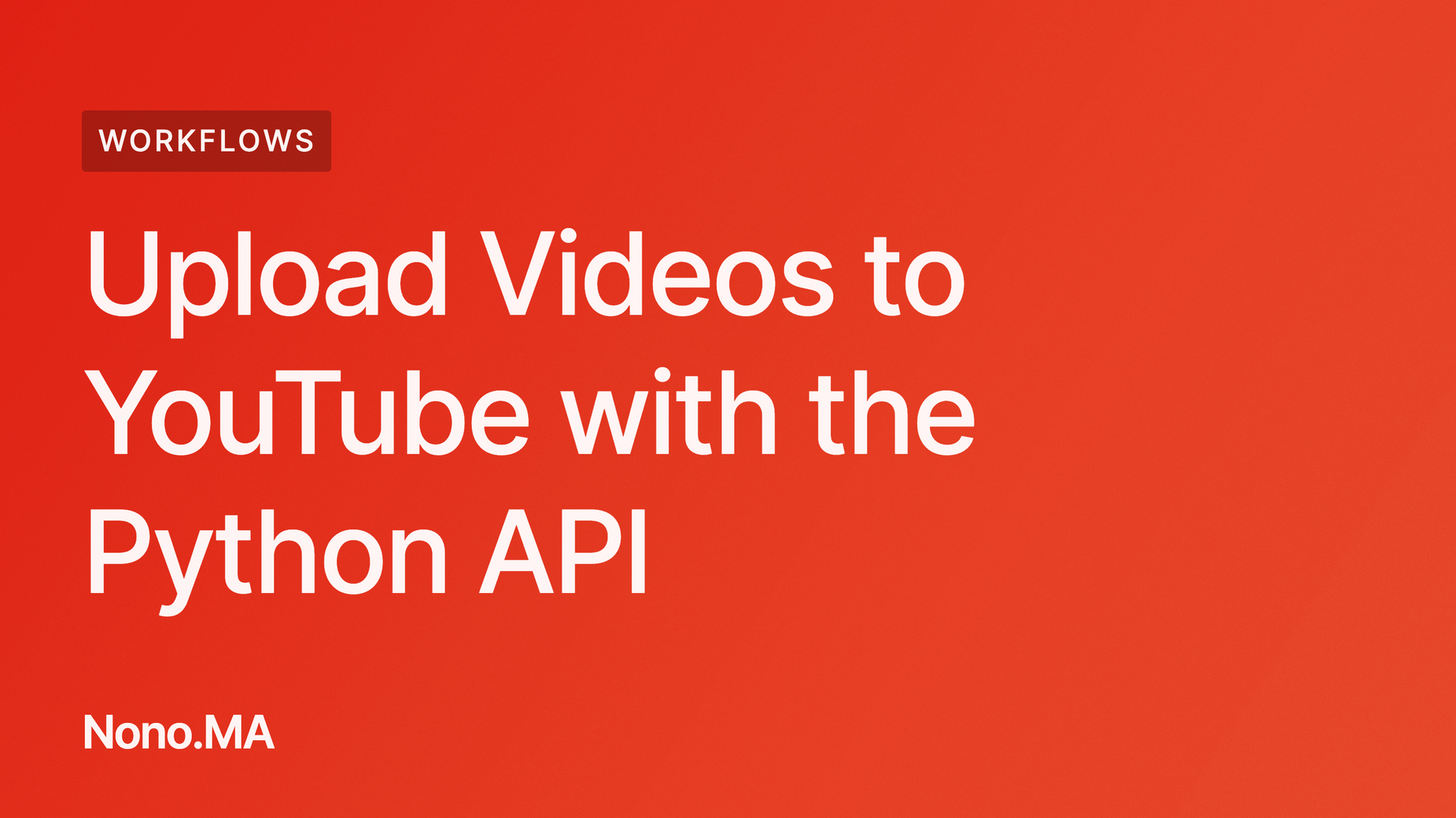 Upload Videos To YouTube With The Data API In Python · Nono Martínez Alonso